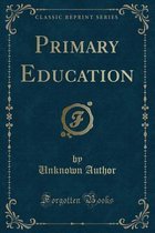 Primary Education (Classic Reprint)