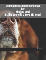 Study Guide Student Workbook for Finding Gobi a Little Dog with a Very Big Heart