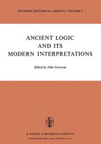 Synthese Historical Library 9 - Ancient Logic and Its Modern Interpretations