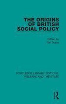 Routledge Library Editions: Welfare and the State - The Origins of British Social Policy
