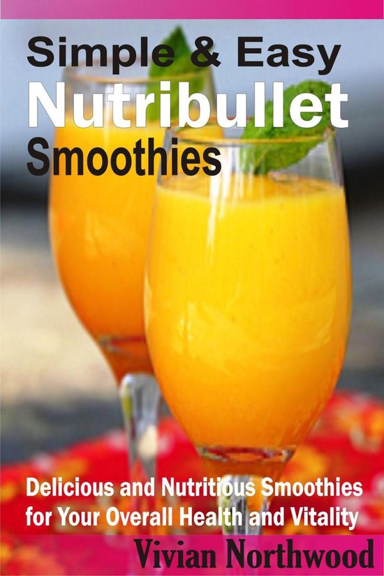 Simple & Easy Nutribullet Smoothies (ebook), Vivian Northwood
