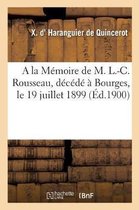 a la Mémoire de M. L.-C. Rousseau, Membre Du Conseil Général Du Cher, Maire de Farges-En-Septaine