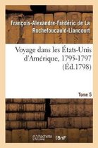 Voyage Dans Les �tats-Unis d'Am�rique, 1795-1797. Tome 5
