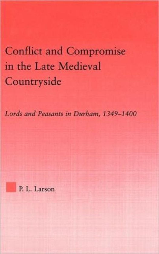 Studies in Medieval History and Culture- Conflict and Compromise in the Late Medieval Countryside
