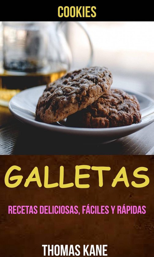 Galletas: Recetas deliciosas, fáciles y rápidas (Cookies) - cover