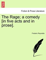 The Rage; A Comedy [In Five Acts and in Prose].