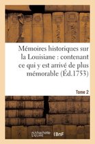 Memoires Historiques Sur La Louisiane Contenant Ce Qui y Est Arrive de Plus Memorable Tome 2