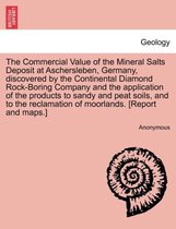 The Commercial Value of the Mineral Salts Deposit at Aschersleben, Germany, Discovered by the Continental Diamond Rock-Boring Company and the Application of the Products to Sandy a