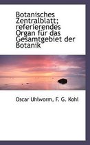 Botanisches Zentralblatt; Referierendes Organ Fur Das Gesamtgebiet Der Botanik