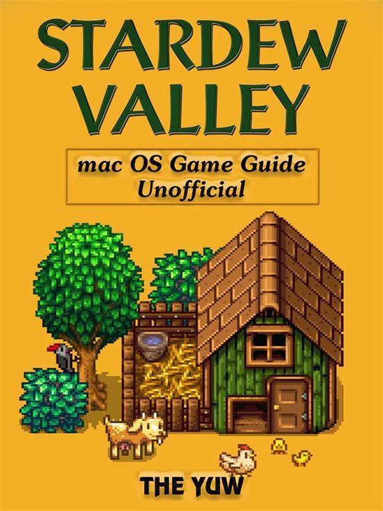 Stardew Valley Mac OS Game Guide Unofficial (ebook), The Yuw