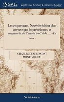 Lettres Persanes. Nouvelle dition Plus Correcte Que Les Pr cedentes, Et Augment e Du Temple de Gnide. ... of 2; Volume 1