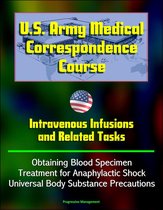 U.S. Army Medical Correspondence Course: Intravenous Infusions and Related Tasks - Obtaining Blood Specimen, Treatment for Anaphylactic Shock, Universal Body Substance Precautions