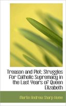 Treason and Plot; Struggles for Catholic Supremacy in the Last Years of Queen Elizabeth