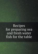 Recipes for preparing sea and fresh water fish for the table