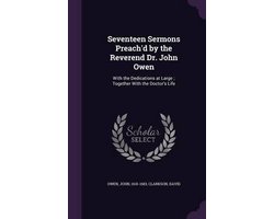 Seventeen Sermons Preach'd by the Reverend Dr. John Owen