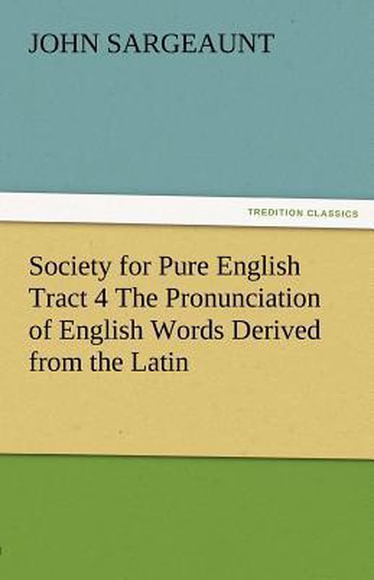 Society for Pure English Tract 4 the Pronunciation of English Words