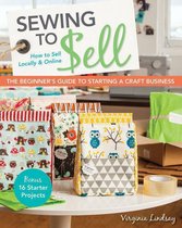 Sewing to Sell-The Beginner's Guide to Starting a Craft Business