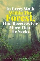 In Every Walk Within the Forest, One Receives Far More Than He Seeks