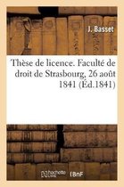 Th�se de Licence. Facult� de Droit de Strasbourg, 26 Ao�t 1841