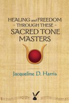 Healing and Freedom Through These Sacred Tonemasters
