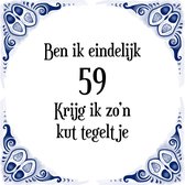 Verjaardag Tegeltje met Spreuk (59 jaar: Ben ik eindelijk 59 krijg ik zo'n kut tegeltje + cadeau verpakking & plakhanger