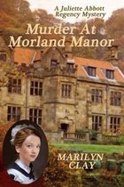 A Juliette Abbott Regency Mystery- Murder At Morland Manor