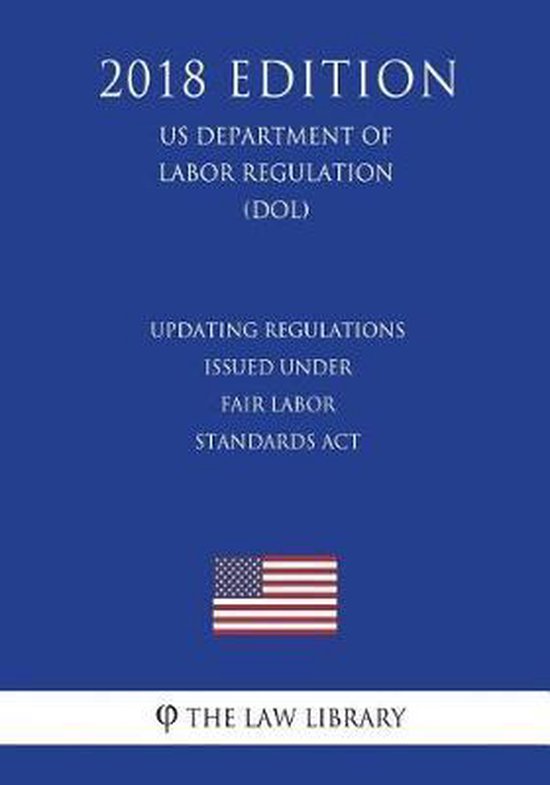 Updating Regulations Issued Under Fair Labor Standards ACT (Us ...