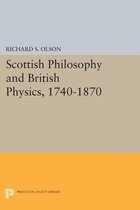 Scottish Philosophy and British Physics, 1740-18 - A Study in the Foundations of the Victorian Scientific Style