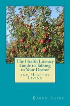 The Health Literacy Guide to Talking to Your Doctor and Healthy Living