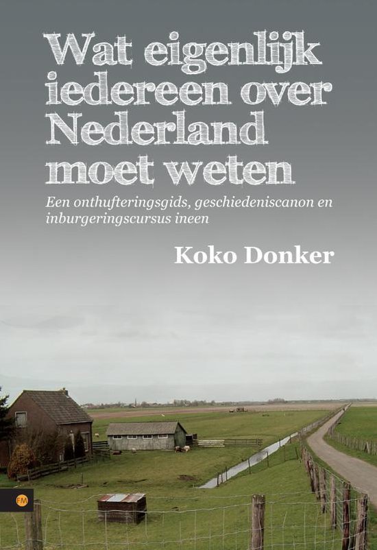 Cover van het boek 'Wat eigenlijk iedereen over Nederland moet weten' van Koko Donker