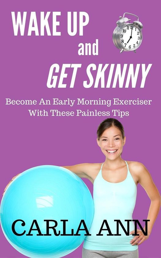 Wake Up And Get Skinny: Become An Early Morning Exerciser Wi ... - cover