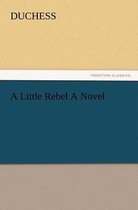A Little Rebel a Novel