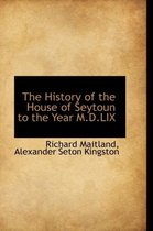 The History of the House of Seytoun to the Year M.D.LIX