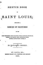 Sketch Book of Saint Louis, Containing a Series of Sketches of the Early Settlement