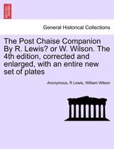 The Post Chaise Companion by R. Lewis? or W. Wilson. the 4th Edition, Corrected and Enlarged, with an Entire New Set of Plates