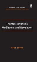 Routledge New Critical Thinking in Religion, Theology and Biblical Studies - Thomas Torrance's Mediations and Revelation