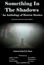 Something in the Shadows An Anthology of Horror Stories