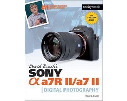 The David Busch Camera Guide Series - David Busch’s Sony Alpha a7R II/a7 II Guide to Digital Photography
