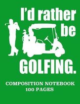 I'd rather be golfing composition notebook 100 pages