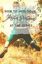 How to Hide Your Mental Problems at the Office