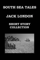 South Sea Tales by Jack London: (short Story Collection)