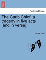 The Carib Chief; A Tragedy in Five Acts [And in Verse].