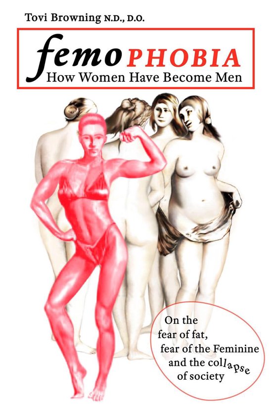 Femophobia: How Women Have Become Men - On the Fear of Fat,  ... - cover