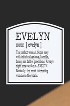 Evelyn Noun [ Evelyn ] the Perfect Woman Super Sexy with Infinite Charisma, Funny and Full of Good Ideas. Always Right Because She Is... Evelyn