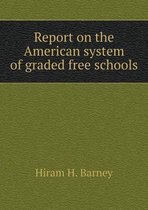 Report on the American system of graded free schools