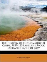 The History of the Commercial Crisis, 1857-1858 and the Stock Exchange Panic of 1859