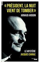 Président, la nuit vient de tomber - Le mystère Jacques Chirac