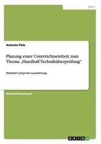 Planung einer Unterrichtseinheit zum Thema  Handball Technikuberprufung