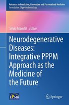 Advances in Predictive, Preventive and Personalised Medicine - Neurodegenerative Diseases: Integrative PPPM Approach as the Medicine of the Future