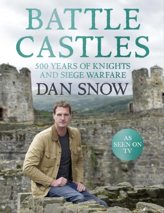 Boekomslag 'Battle Castles' met Dan Snow zittend op een kasteelmuur. Tekst: 'Battle Castles, 500 years of knights and siege warfare, Dan Snow, As seen on TV'.